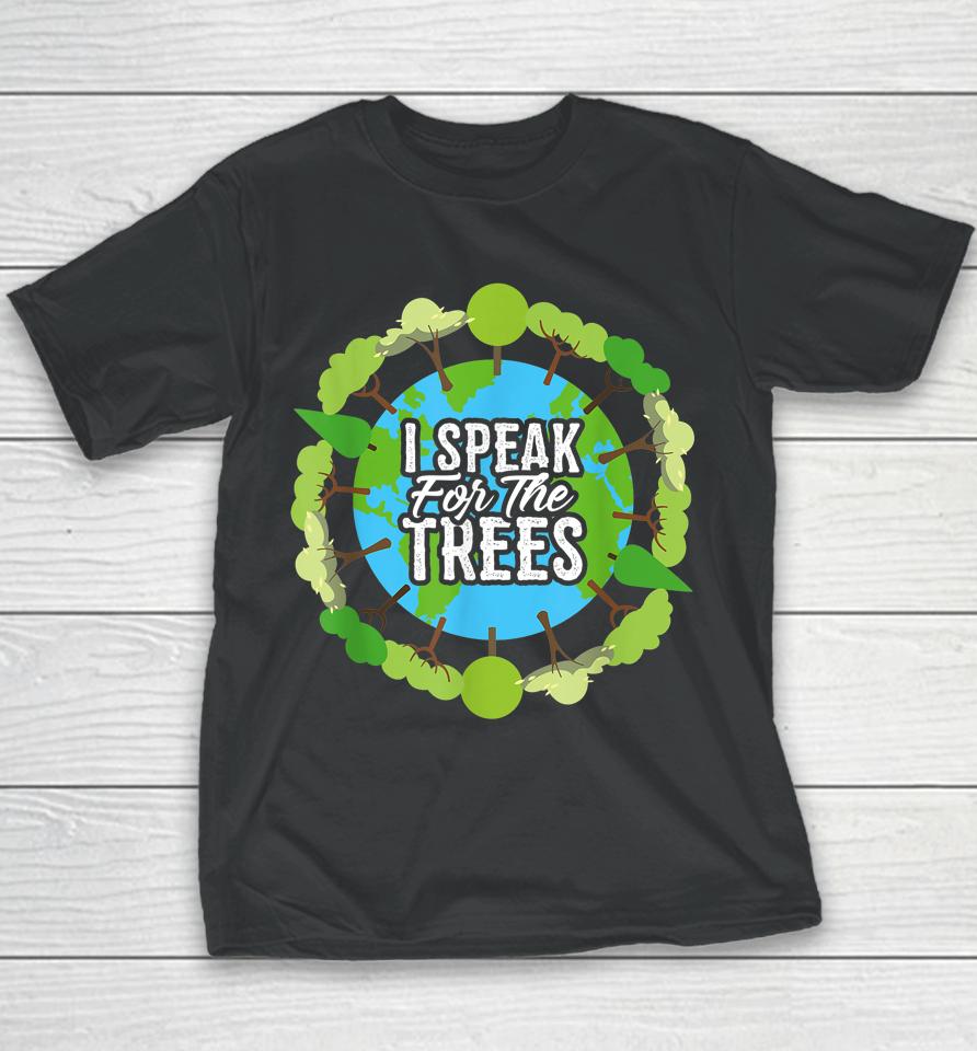 I Speak For The Trees Earth Day Youth T-Shirt