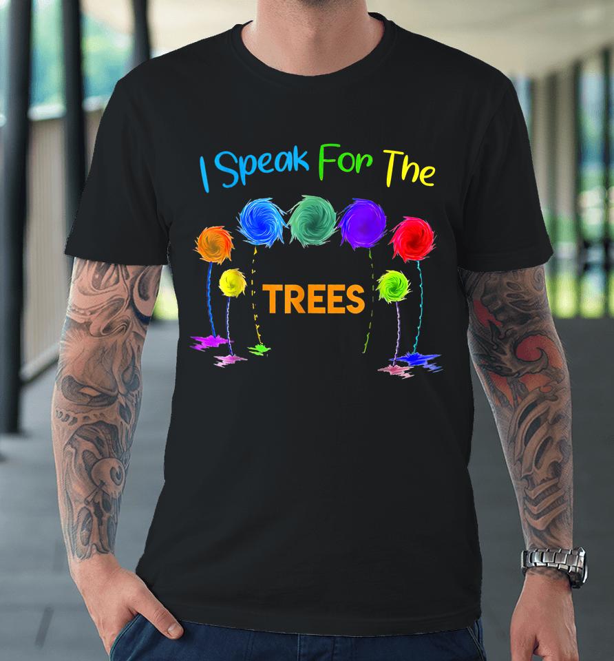 I Speak For Trees Earth Day Premium T-Shirt