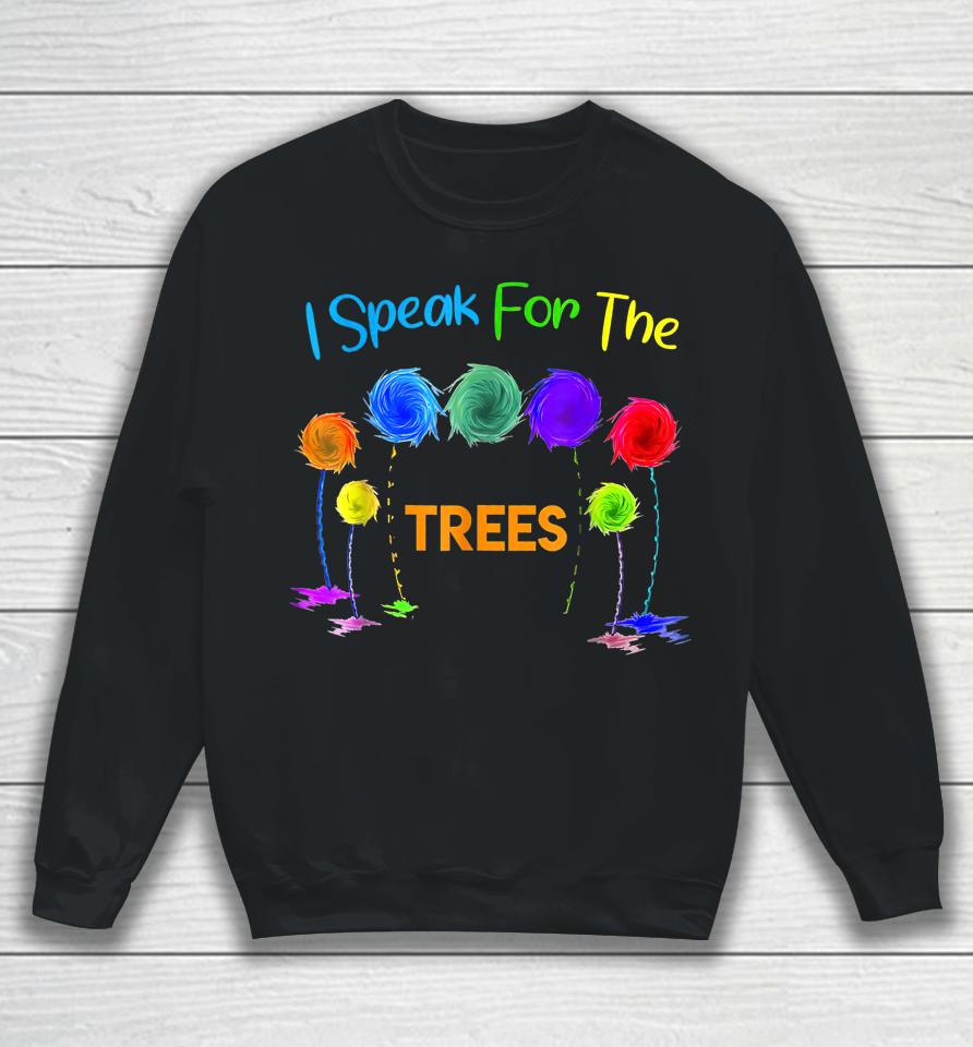 I Speak For Trees Earth Day Sweatshirt