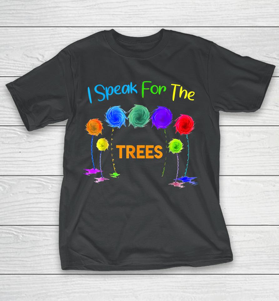 I Speak For Trees Earth Day T-Shirt