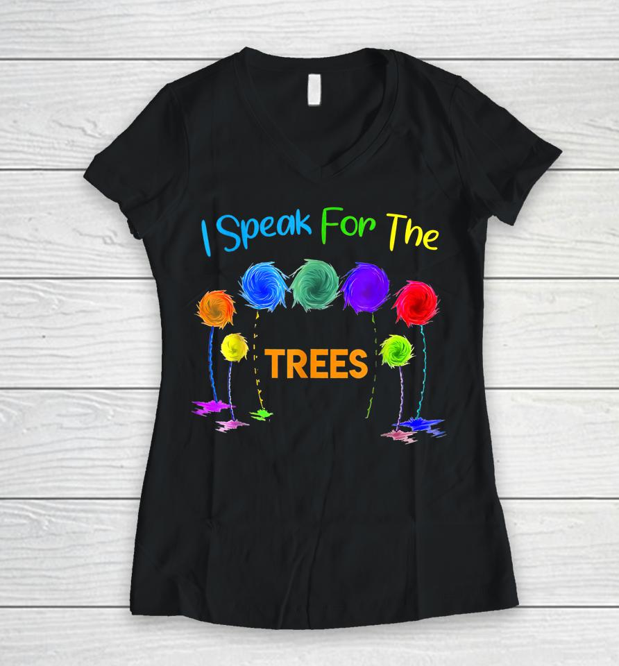 I Speak For Trees Earth Day Women V-Neck T-Shirt