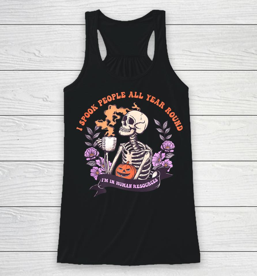 I Spook People All Year Round I'm In Human Resources Racerback Tank