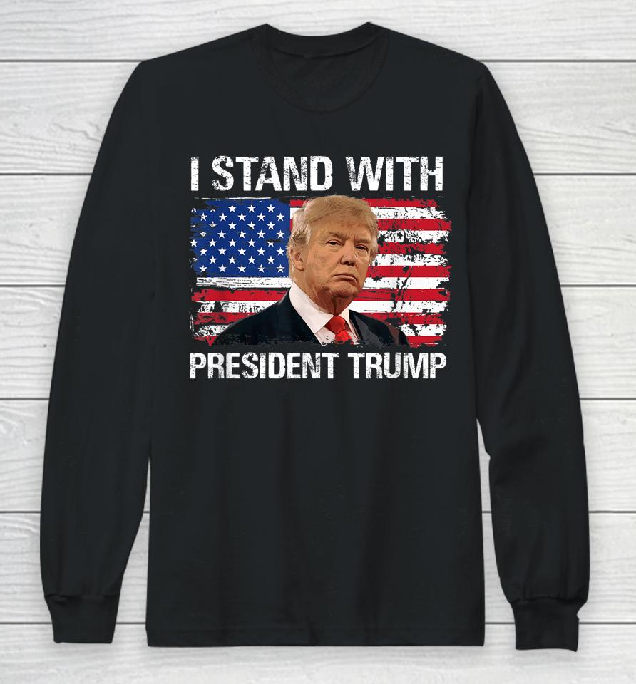 I Stand President Trump American Flag Long Sleeve T-Shirt