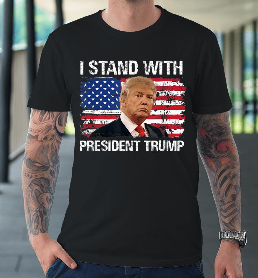 I Stand President Trump American Flag Premium T-Shirt
