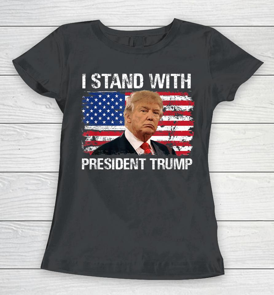 I Stand President Trump American Flag Women T-Shirt
