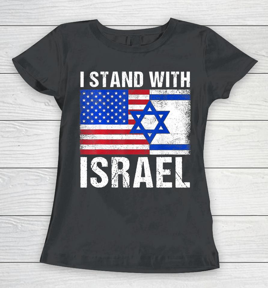 I Stand With Israel Patriotic T Shirt Usa And Israel Flag Women T-Shirt