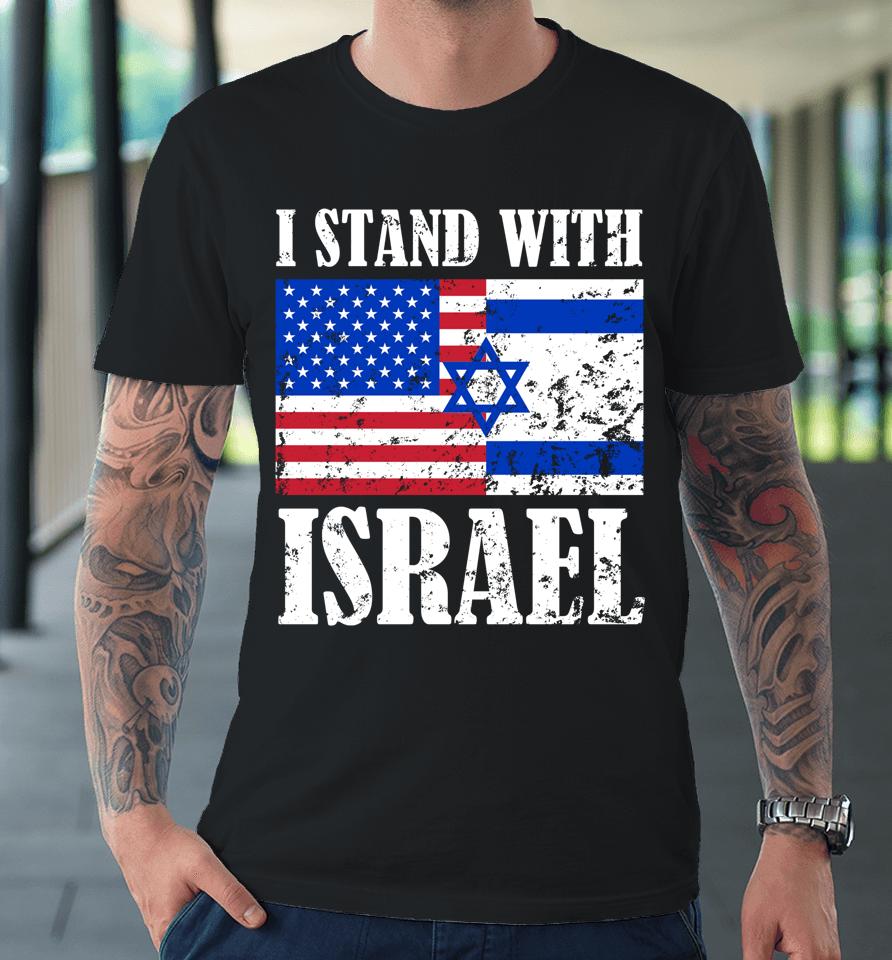 I Stand With Israel Patriotic, Usa And Israel Flag Premium T-Shirt