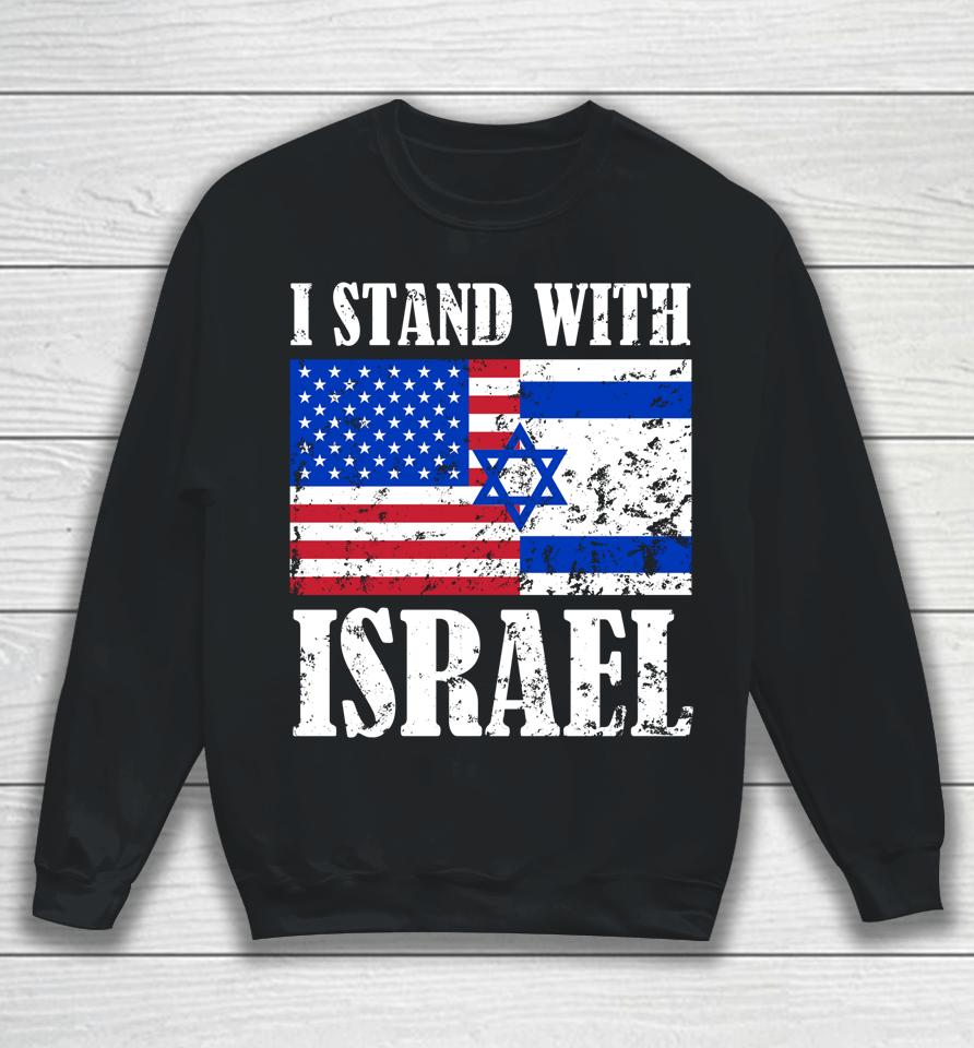 I Stand With Israel Patriotic, Usa And Israel Flag Sweatshirt