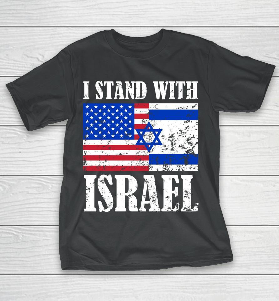 I Stand With Israel Patriotic, Usa And Israel Flag T-Shirt