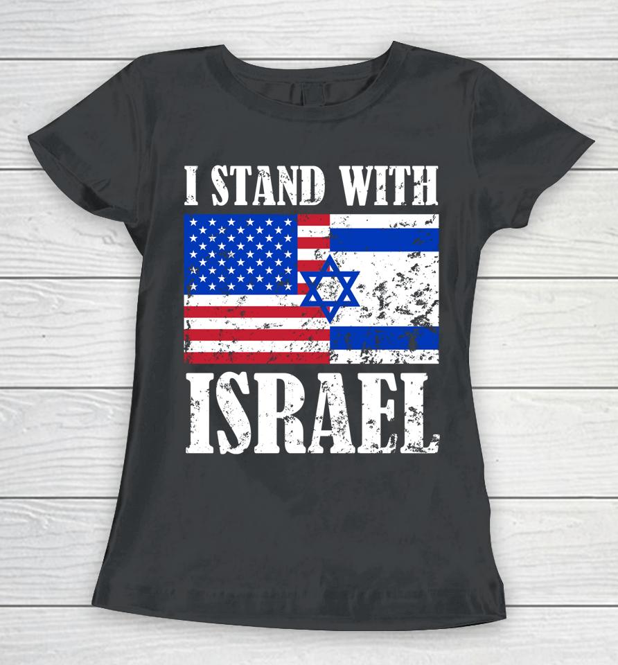 I Stand With Israel Patriotic, Usa And Israel Flag Women T-Shirt