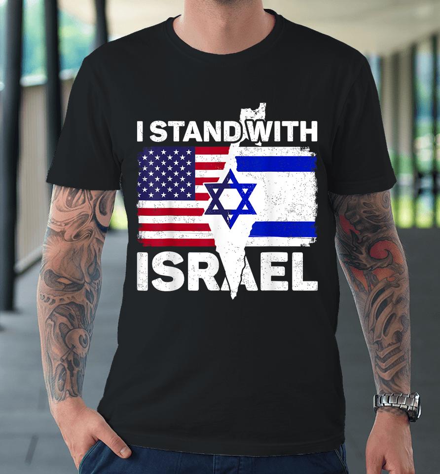 I Stand With Israel Usa American Flag With Israel Flag Premium T-Shirt