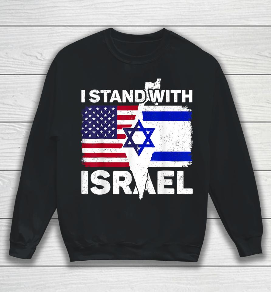 I Stand With Israel Usa American Flag With Israel Flag Sweatshirt