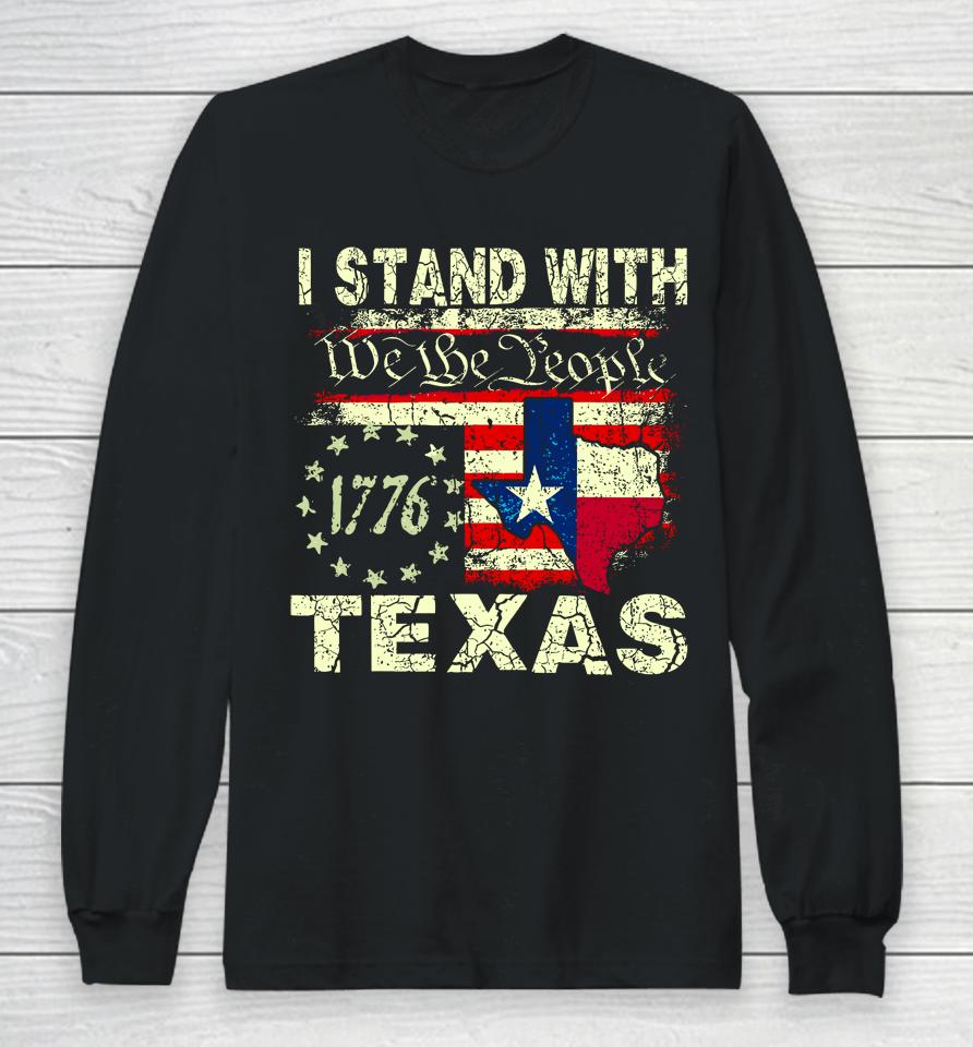 I Stand With Texas We The People Long Sleeve T-Shirt