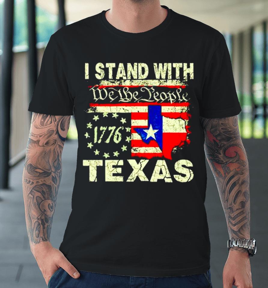 I Stand With Texas We The People Premium T-Shirt
