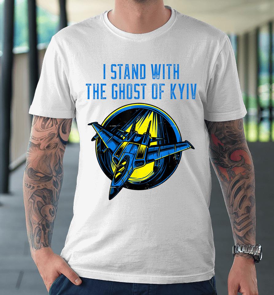 I Stand With The Ghost Of Kyiv Premium T-Shirt