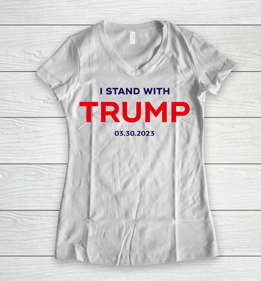I Stand With Trump 03 30 2023 Women V-Neck T-Shirt