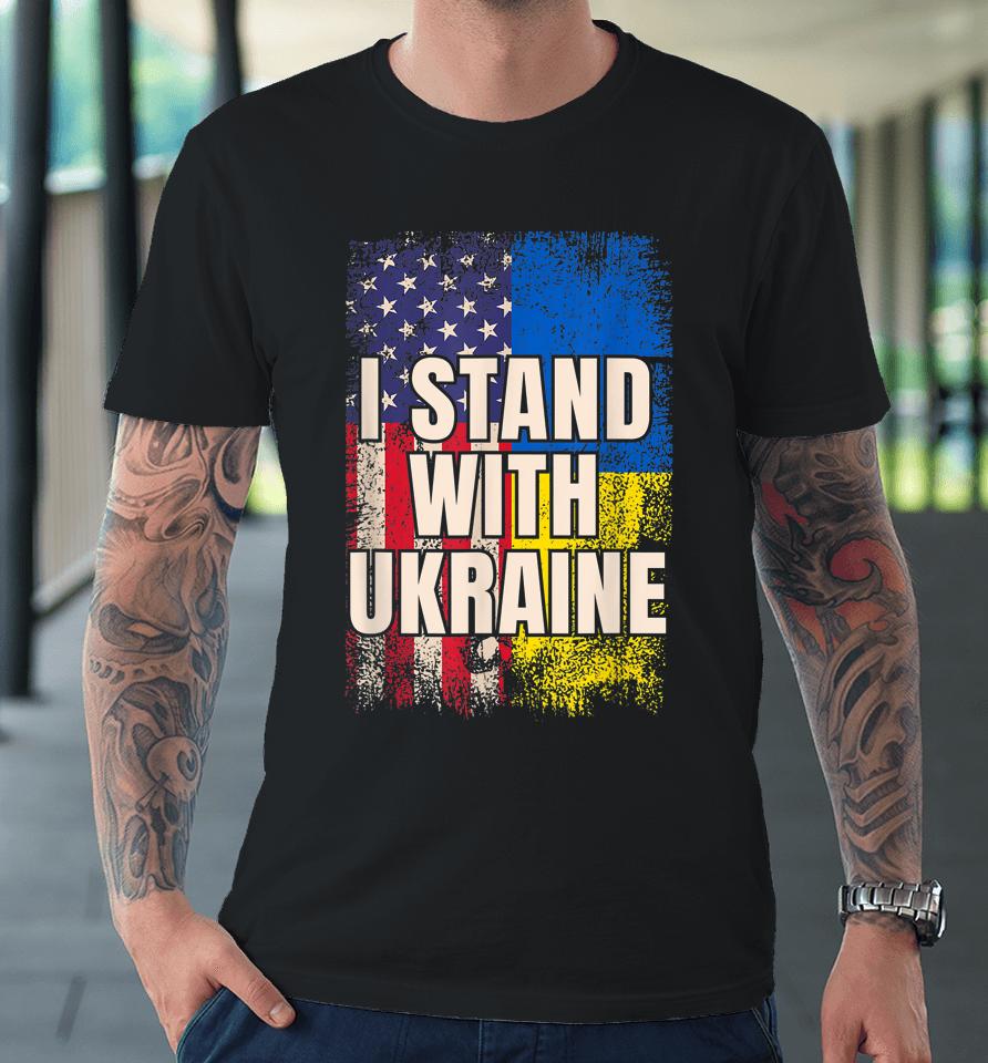 I Stand With Ukraine American Ukrainian Flag Premium T-Shirt