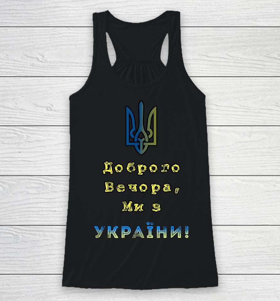 I Stand With Ukraine Good Evening We Are From Ukraine Racerback Tank
