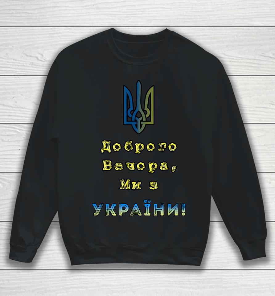 I Stand With Ukraine Good Evening We Are From Ukraine Sweatshirt