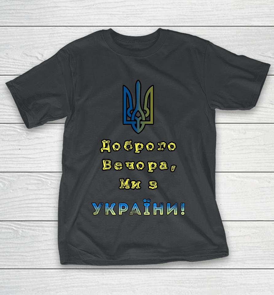 I Stand With Ukraine Good Evening We Are From Ukraine T-Shirt