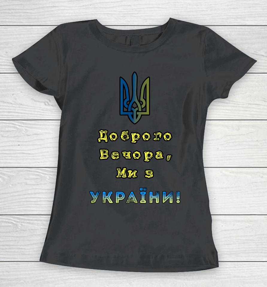 I Stand With Ukraine Good Evening We Are From Ukraine Women T-Shirt