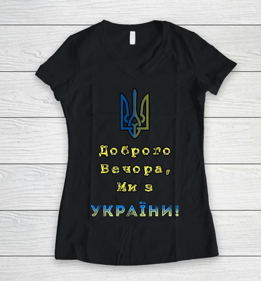 I Stand With Ukraine Good Evening We Are From Ukraine Women V-Neck T-Shirt