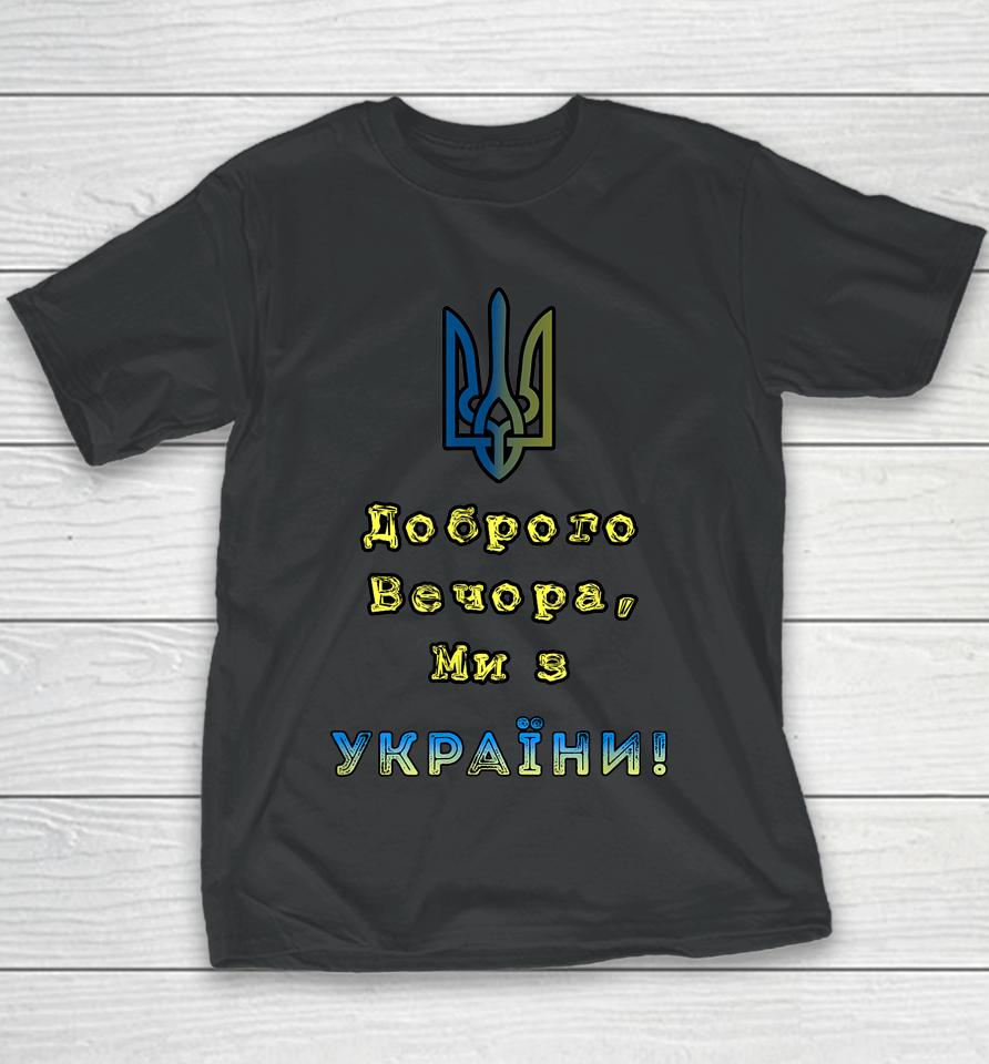 I Stand With Ukraine Good Evening We Are From Ukraine Youth T-Shirt