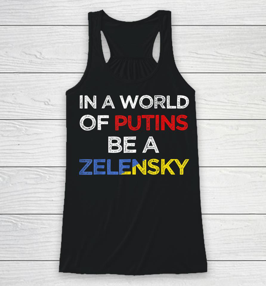 I Stand With Ukraine In A World Of Putins Be A Zelensky Racerback Tank