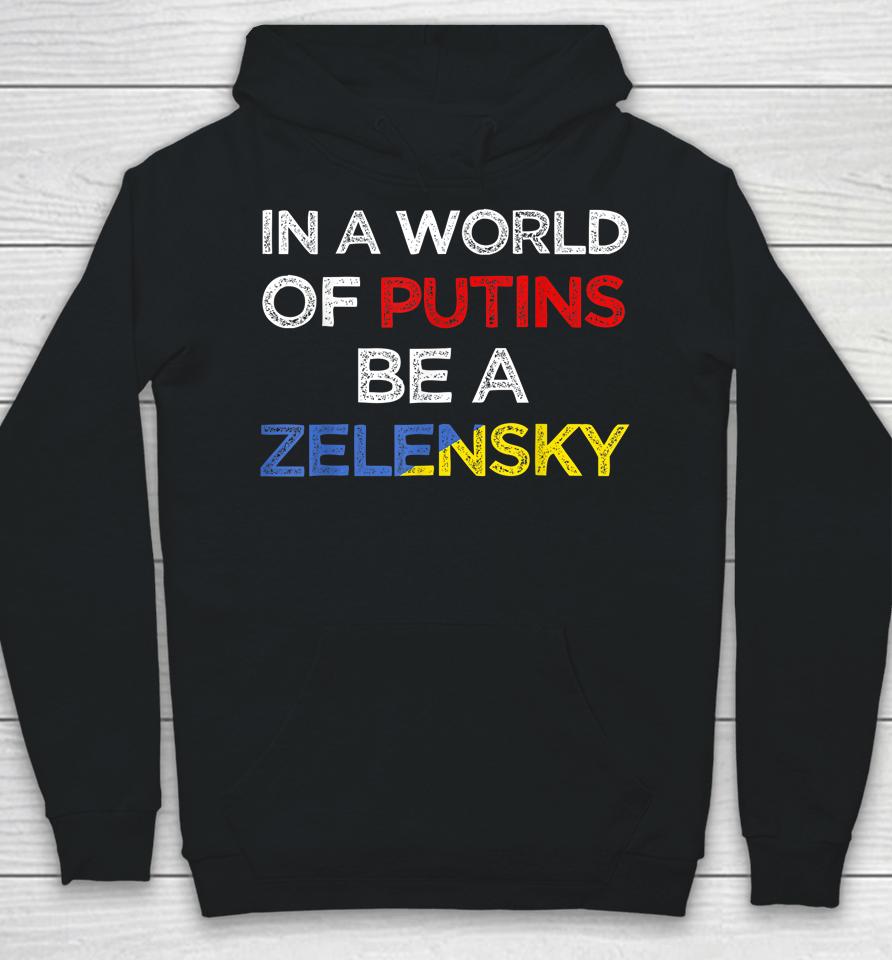 I Stand With Ukraine In A World Of Putins Be A Zelensky Hoodie
