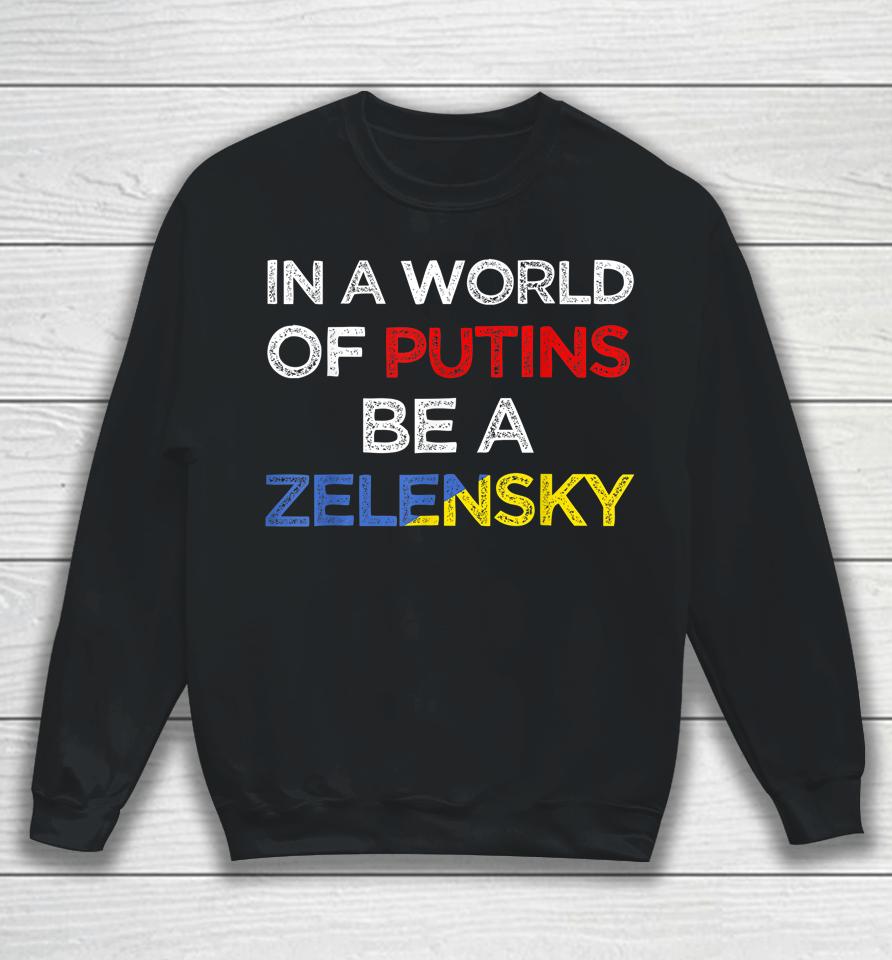 I Stand With Ukraine In A World Of Putins Be A Zelensky Sweatshirt