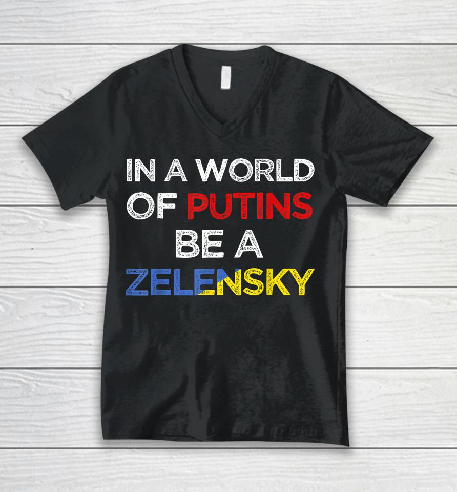 I Stand With Ukraine In A World Of Putins Be A Zelensky Unisex V-Neck T-Shirt