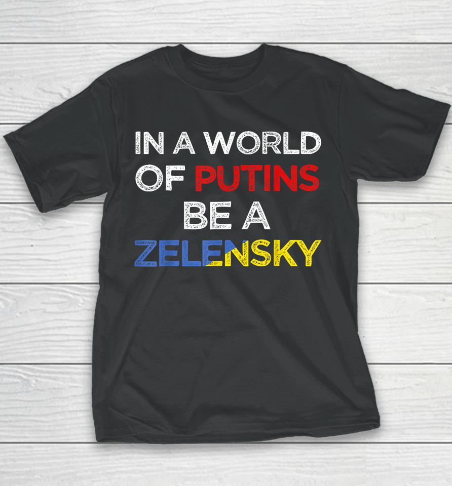 I Stand With Ukraine In A World Of Putins Be A Zelensky Youth T-Shirt