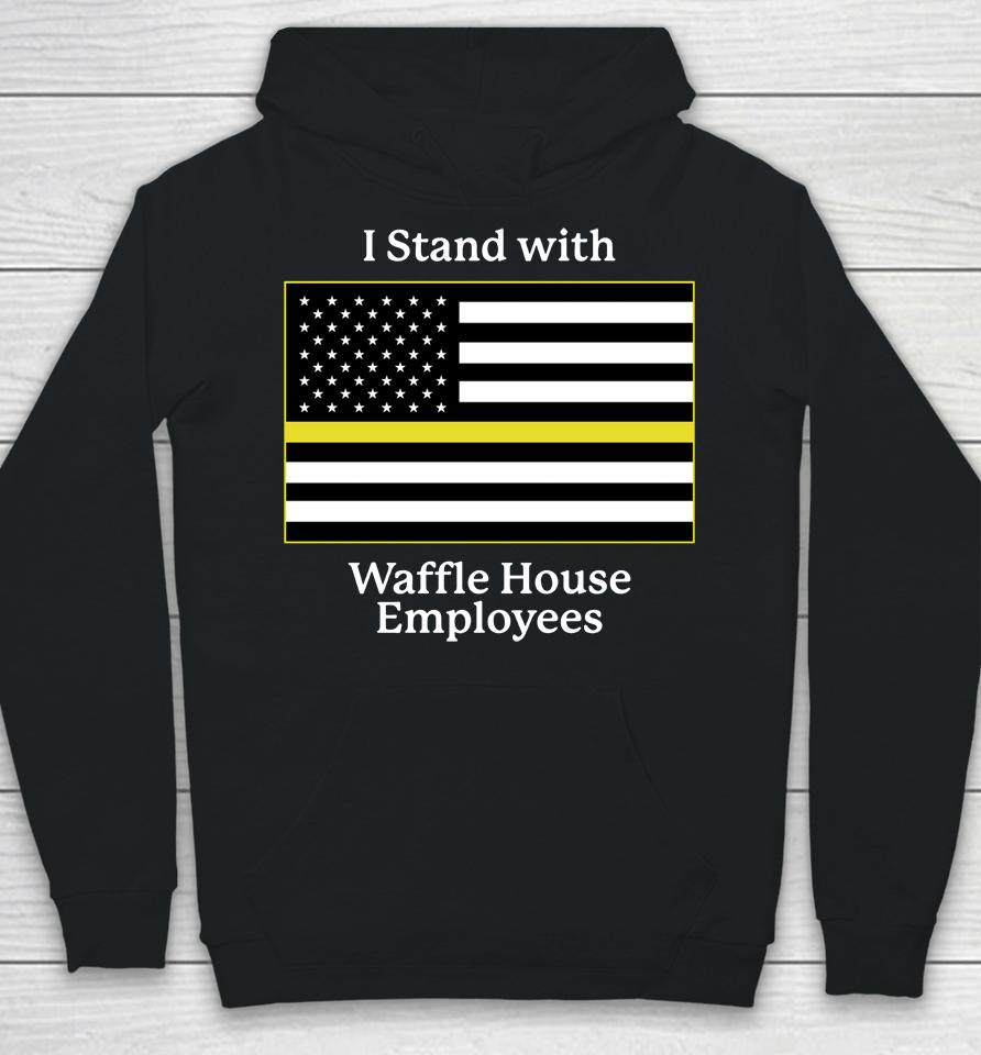 I Stand With Waffle House Employees Hoodie