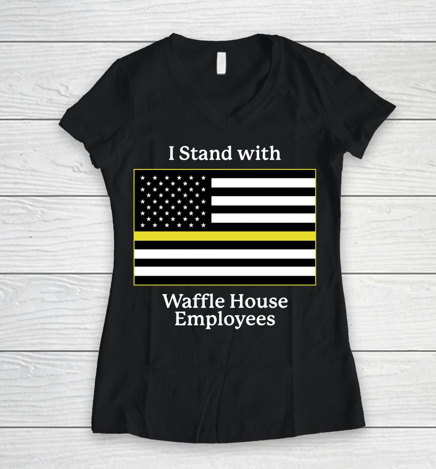 I Stand With Waffle House Employees Women V-Neck T-Shirt
