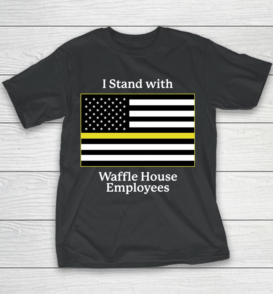 I Stand With Waffle House Employees Youth T-Shirt