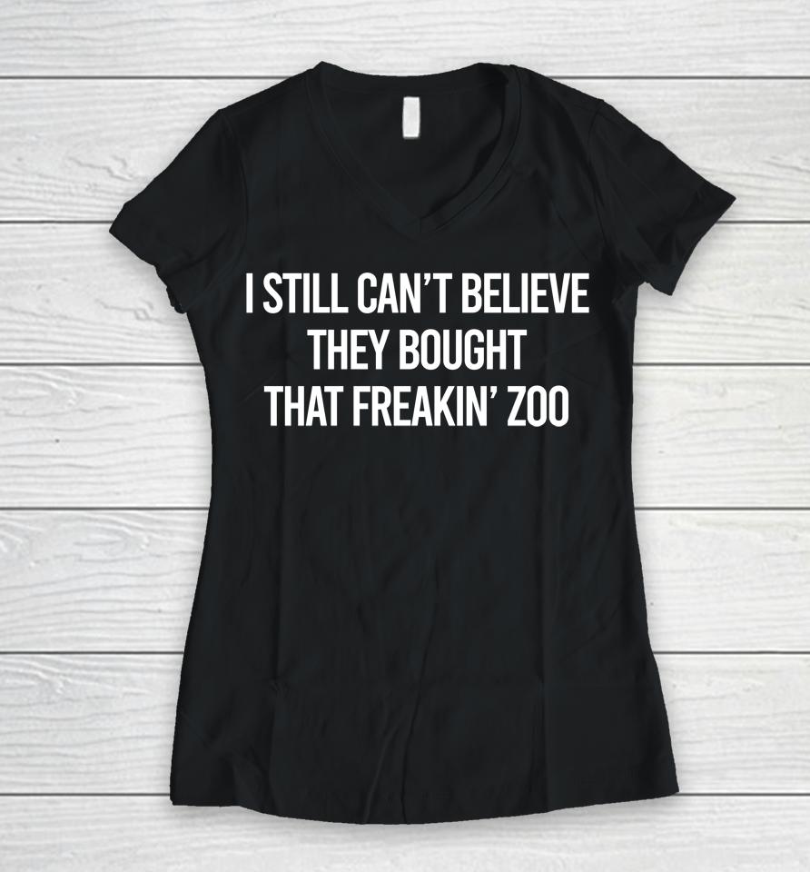 I Still Can't Believe They Bought That Freakin Zoo Women V-Neck T-Shirt