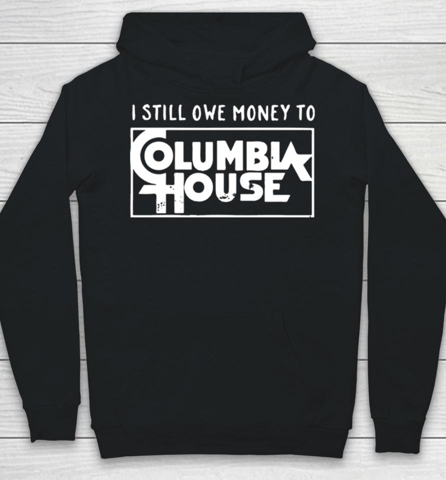 I Still Owe Money To Columbia House Hoodie