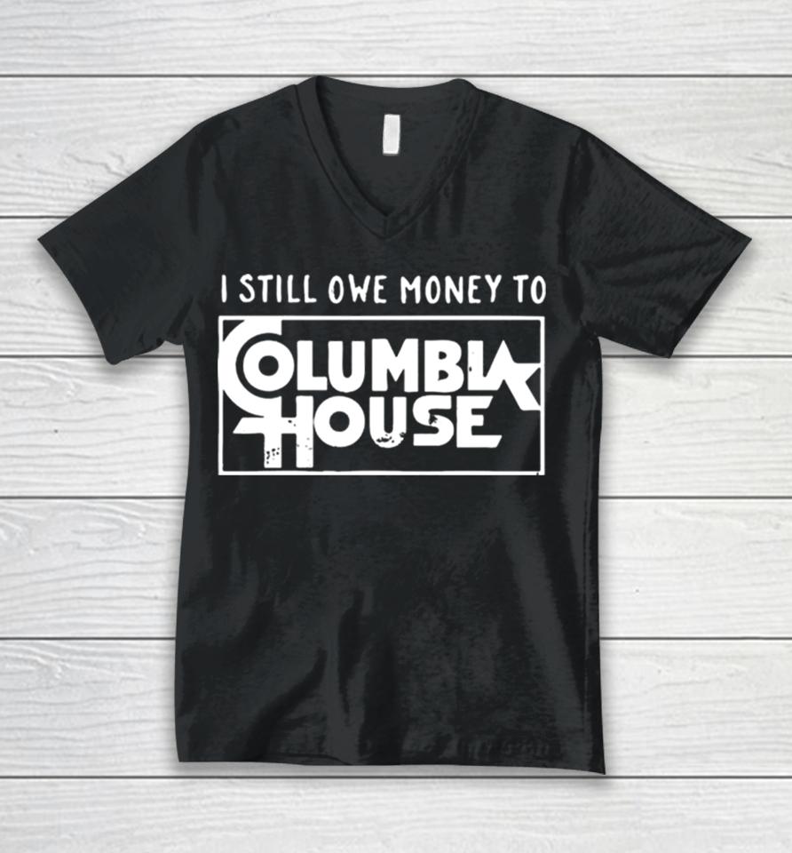 I Still Owe Money To Columbia House Unisex V-Neck T-Shirt