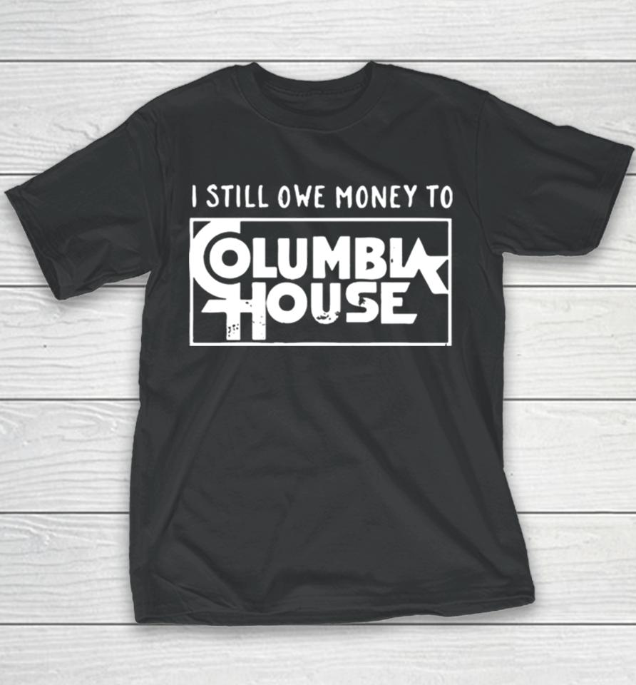 I Still Owe Money To Columbia House Youth T-Shirt