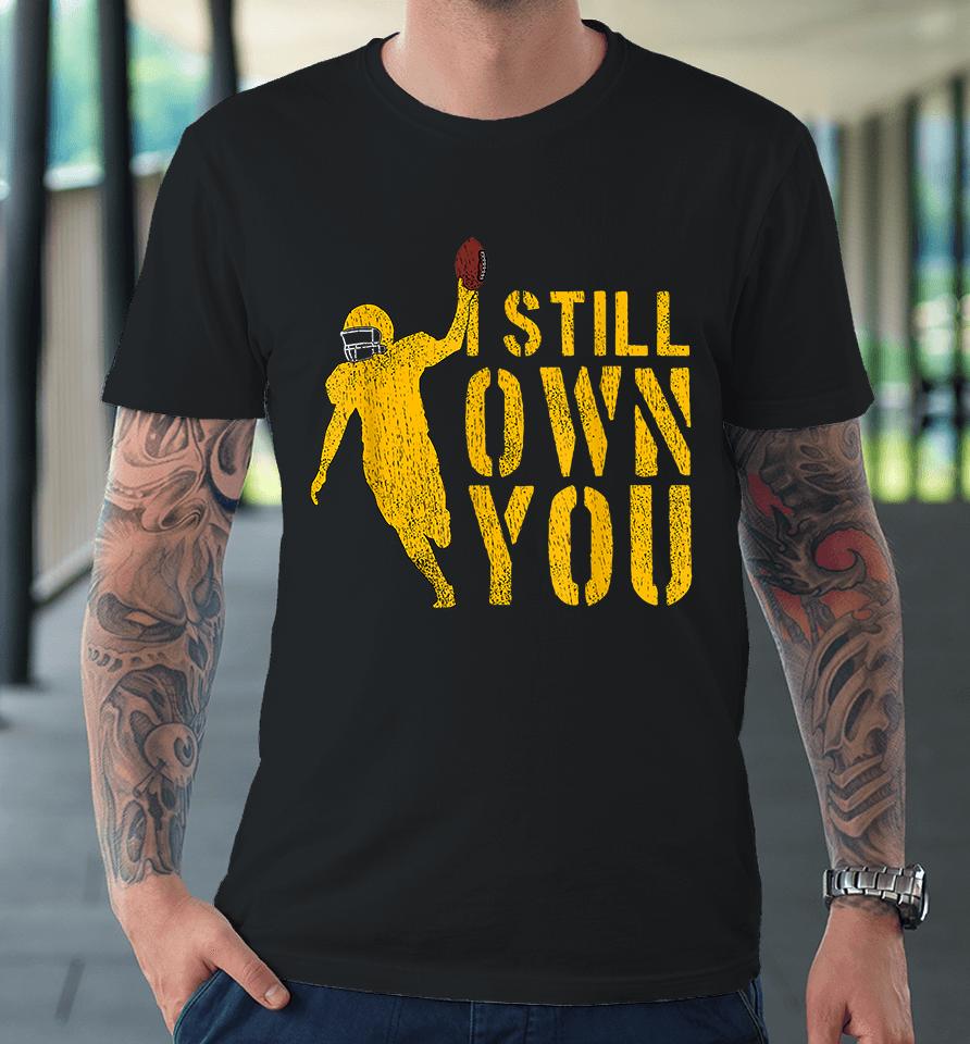 I Still Own You Premium T-Shirt