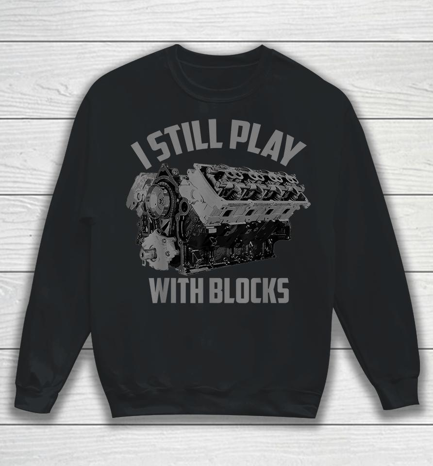 I Still Play With Blocks Racing Sweatshirt