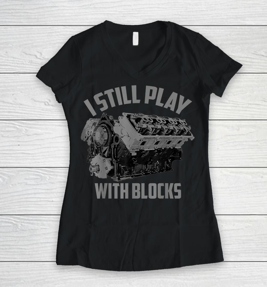 I Still Play With Blocks Racing Women V-Neck T-Shirt