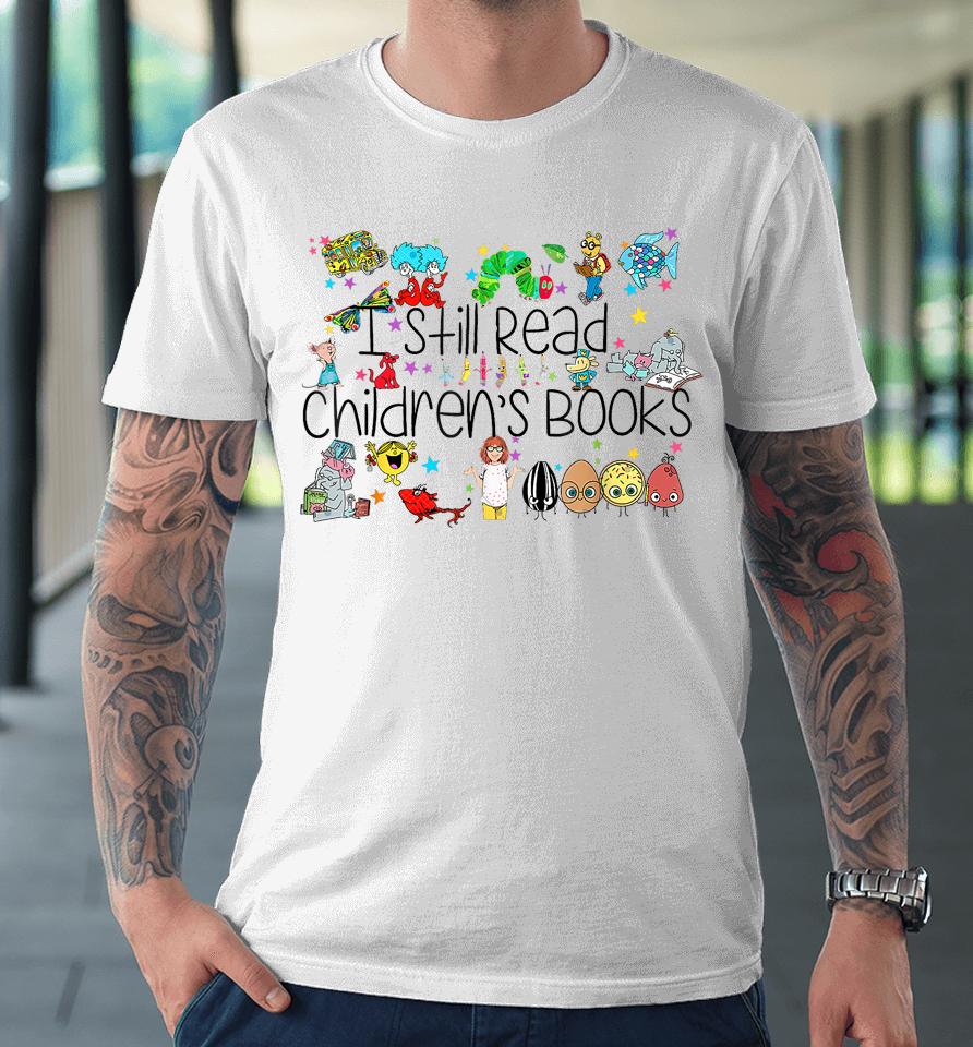 I Still Read Childrens Books, It's A Good Day To Read A Book Premium T-Shirt