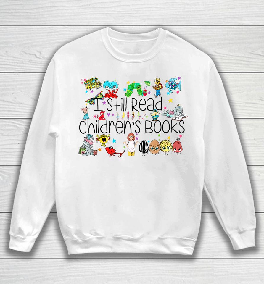 I Still Read Childrens Books, It's A Good Day To Read A Book Sweatshirt