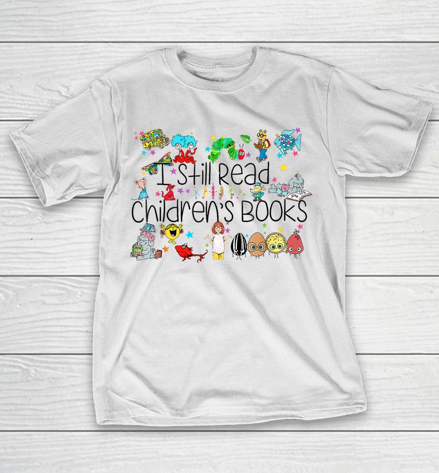 I Still Read Childrens Books, It's A Good Day To Read A Book T-Shirt
