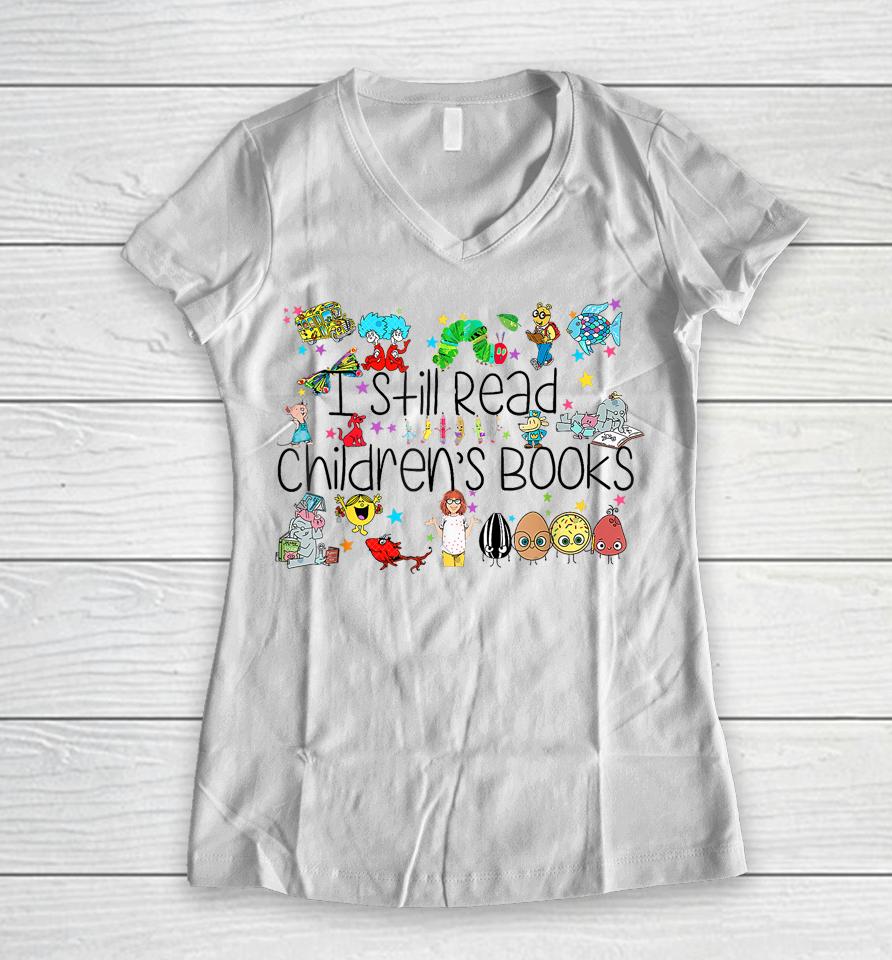 I Still Read Childrens Books, It's A Good Day To Read A Book Women V-Neck T-Shirt