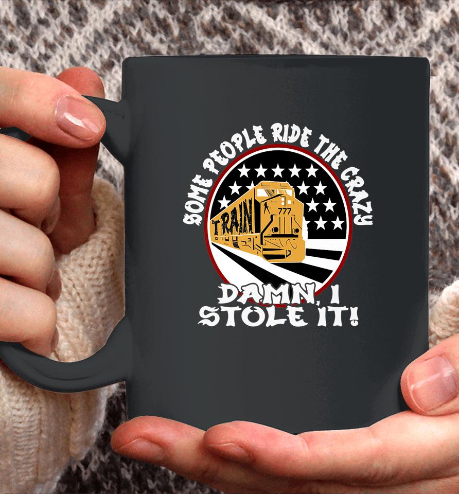 I Stole The Crazy Train Some People Ride It Funny Graphic Coffee Mug