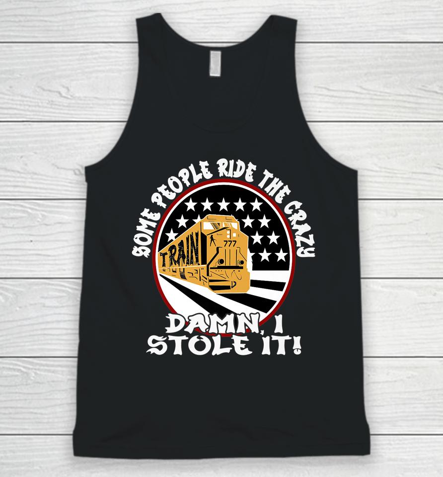 I Stole The Crazy Train Some People Ride It Funny Graphic Unisex Tank Top