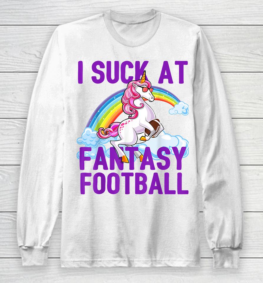 I Suck At Fantasy Football Unicorn Long Sleeve T-Shirt