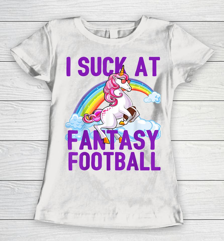 I Suck At Fantasy Football Unicorn Women T-Shirt